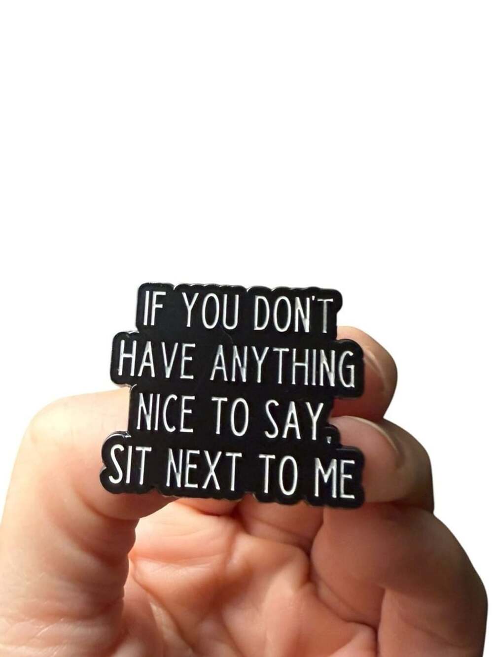 If You Don't Have Anything Nice To Say Sit Next To Me Enamel Pin Steel Magnolias